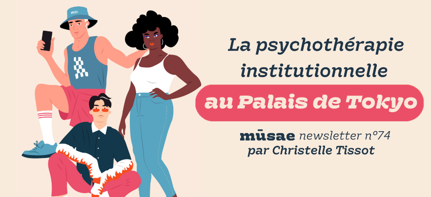 La psychothérapie institutionnelle au Palais de Tokyo