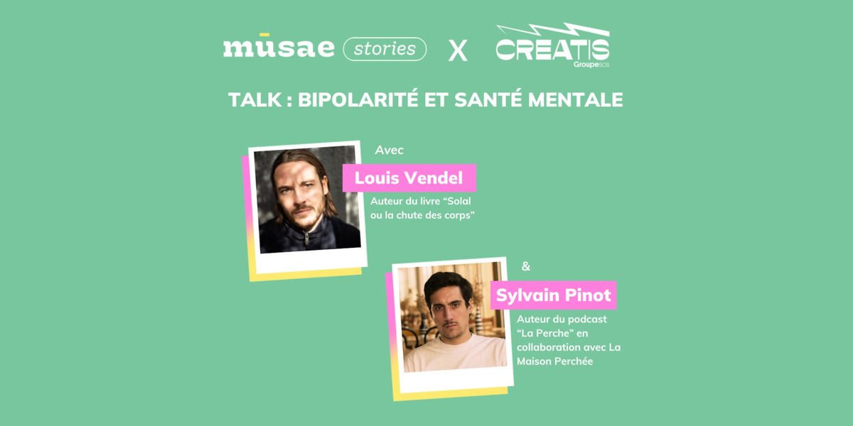 mūsae stories x Creatis : Talk bipolarité et santé mentale avec Louis Vendel et Sylvain Pinot