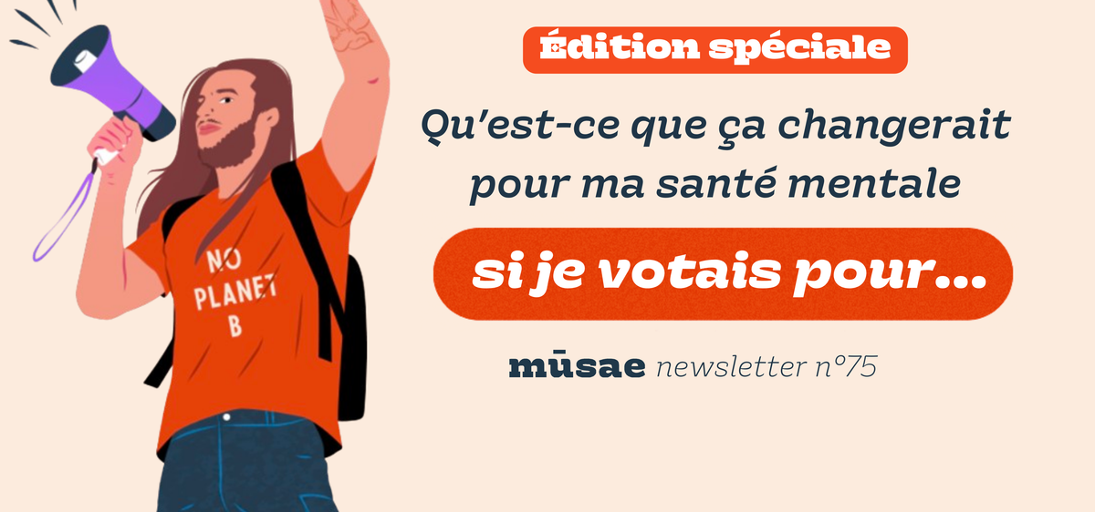 Qu’est-ce que ça changerait pour ma santé mentale si je votais pour…