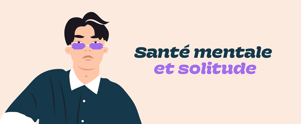 Solitude et santé mentale par Louise Hourcade