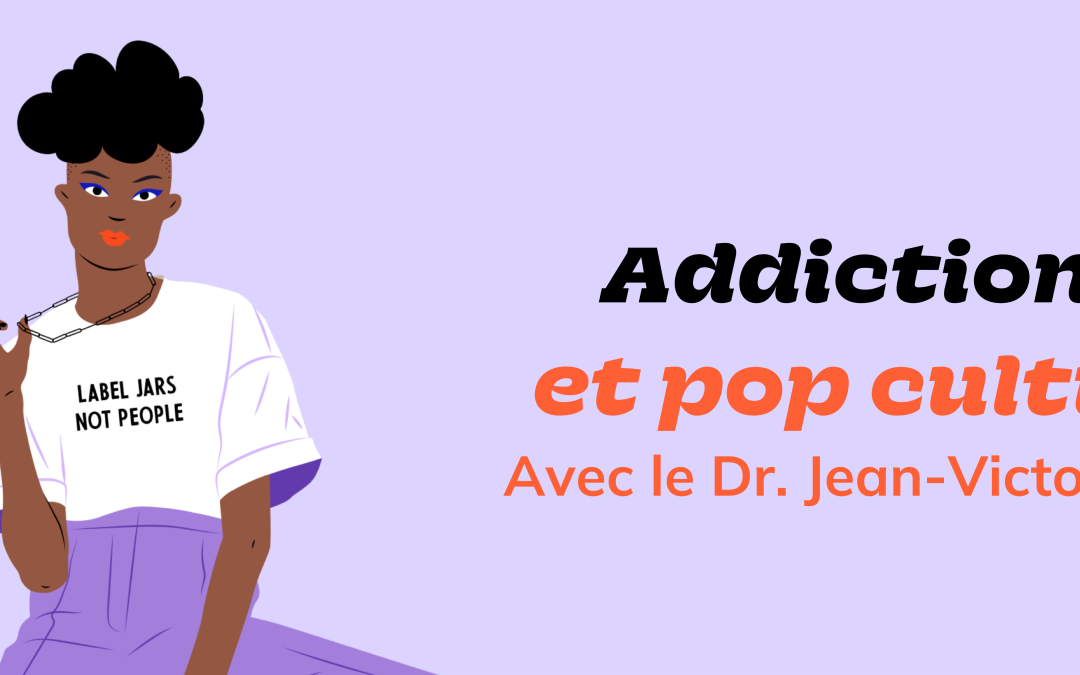 Addictions et pop culture : interview du Dr. Jean-Victor Blanc