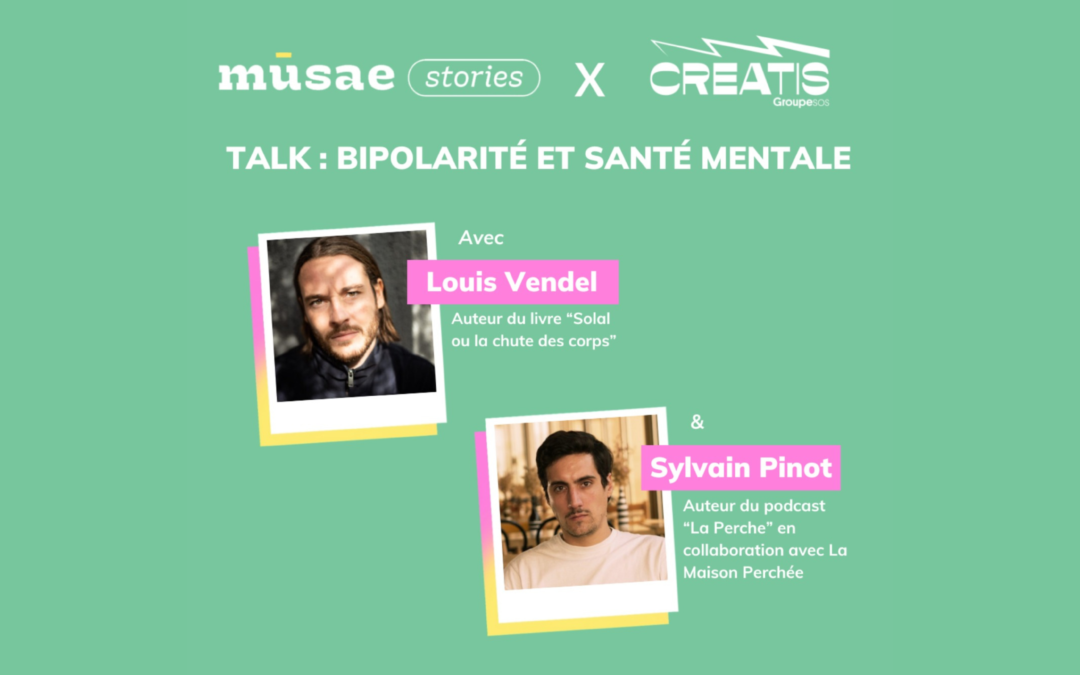 mūsae stories x Creatis : Talk bipolarité et santé mentale avec Louis Vendel et Sylvain Pinot